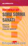 Öğretmenler İçin Soru Sorma Sanatı Düzeyleri Teknikleri Uygulama Örnekleri