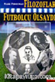 Filozoflar Futbolcu Olsaydı