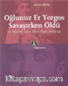 Oğlunuz Er Yorgos Savaşırken Öldü