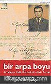 Bir Arpa Boyu / 27 Mayıs İhtilalinin Gizli Tarihi