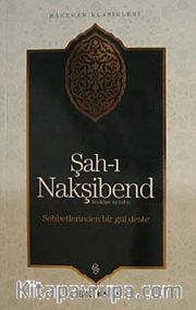 Şah-ı Nakşibend: Sohbetlerinden Bir Güldeste