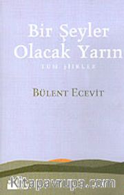 Bir Şeyler Olacak Yarın (Tüm Şiirler)