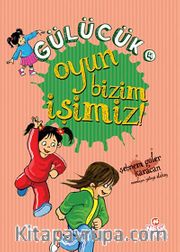 Oyun Bizim İşimiz / Gülücük 4