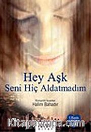Hey Aşk Seni Hiç Aldatmadım