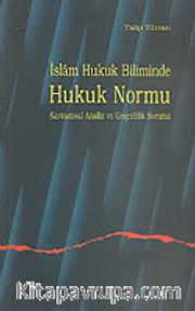 İslam Hukuk Biliminde Hukuk Normu Kavramsal Analiz ve Geçerlilik Sorunu