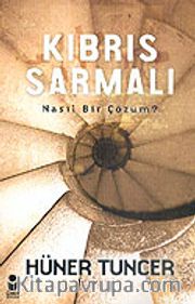 Kıbrıs Sarmalı <br /> Nasıl Bir Çözüm?