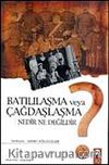 Batılılaşma Veya Çağdaşlaşma Nedir Ne Değildir?