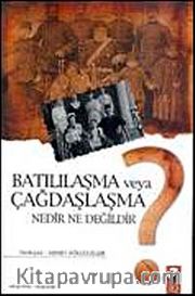 Batılılaşma Veya Çağdaşlaşma Nedir Ne Değildir?