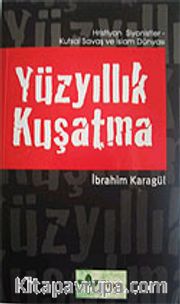 Yüzyıllık Kuşatma <br /> Hristiyan Siyonistler-Kutsal Savaş ve İslam Dünyası