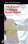 Asla Kimseyi Öldürmedi Benim Babam
