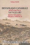 Destanlaşan Çanakkale & Deniz Kara Hava Savaşları & Bütün Yönleriyle Anılar ve Yorumlar