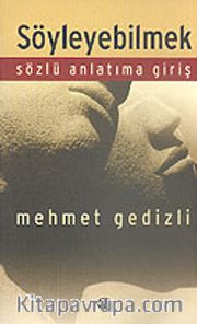 Söyleyebilmek <br /> Sözlü Anlatıma Giriş