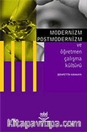 Modernizm Postmodernizm ve Öğretmen Çalışma Kültürü