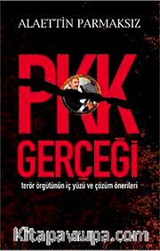 PKK Gerçeği <br /> Terör Örgütünün İç Yüzü ve Çözüm Önerileri