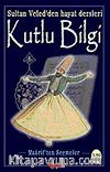 Kutlu Bilgi/Sultan Veled'den Hayat Dersleri