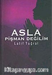 Asla Pişman Değilim