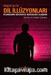 Dil İllüzyonları <br /> Kelimelerin Büyüsüyle Mutluluğa Ulaşmak