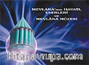 Mevlana'nın Hayatı, Eserleri ve Mevlana Müzesi