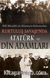 Milli Mücadele'nin Bilinmeyen Kahramanları Kurtuluş Savaşı'nda Atatürk ve Din Adamları