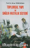 Toplumsal Yapı ve Sağlık Hastalık Sistemi