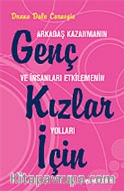 Genç Kızlar İçin Arkadaş Kazanmanın ve İnsanları Etkilemenin Yolları