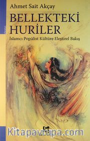 Bellekteki Huriler / İslamcı Popülist Kültüre Eleştirel Bakış