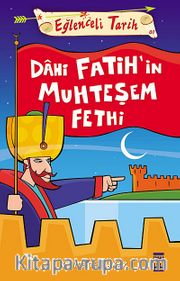 Dahi Fatih'in Muhteşem Fethi