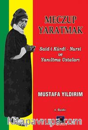 Meczup Yaratmak <br /> Said-i Kürdi Nursi ve Yanıltma Ustaları