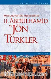 Mutlakiyetten Meşrutiyete II. Abdülhamid ve Jön Türkler