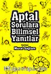 Aptal Sorulara Bilimsel Yanıtlar