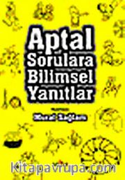 Aptal Sorulara Bilimsel Yanıtlar