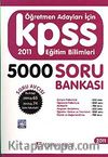 2011 KPSS Eğitim Bilimleri Soru Bankası (5000 Soru-Cevap)/ Öğretmen Adayları İçin