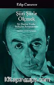 Şiiri Şiirle Ölçmek <br /> Şiir Üzerine Yazılar, Söyleşiler, Soruşturmalar