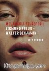Melankoli Felsefesi & Sigmund Freud - Walter Benjamin