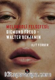 Melankoli Felsefesi <br /> Sigmund Freud - Walter Benjamin