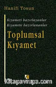 Toplumsal Kıyamet <br /> Kıyameti Hazırlayanlar Kıyamete Hazırlananlar