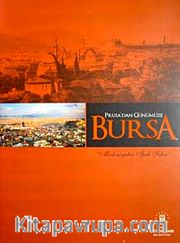 Prusa'dan Günümüze Bursa <br /> Medeniyetin İpek Şehri