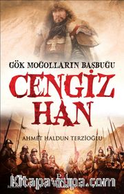 Gök Moğolların Başbuğu Cengiz Han