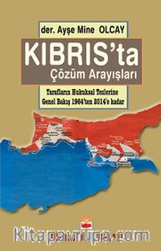 Kıbrıs'ta Çözüm Arayışları <br /> Tarafların Hukuksal Tezlerine Genel Bakış 1964'ten 2014'e Kadar