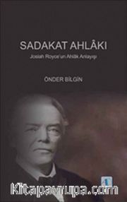 Sadakat Ahlakı <br /> Josiah Royce'un Ahlak Anlayışı
