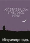 Aşk Biraz Da Dua Etmek Değil Midir?
