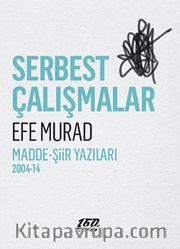 Serbest Çalışmalar <br /> Madde-Şiir Yazıları 2004-14