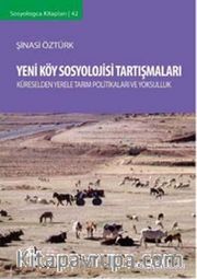 Yeni Köy Sosyolojisi Tartışmaları <br /> Küreselden Yerele Tarım Politikaları ve Yoksulluk