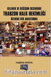 Gelenek ve Değişim Ekseninde Trabzon Halk Hekimliği Üzerine Bir Araştırma