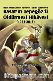 Halk Anlatılarının  Yeniden Yazımı Sürecinde Basat'ın Tepegöz'ü Öldürmesi Hikayesi (1923-2013)