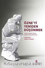 Özne'yi Yeniden Düşünmek <br /> Çağdaş Avrupa Sosyal Düşüncesinin Bir Antolojisi