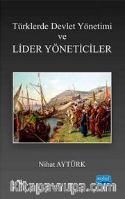 Türklerde Devlet Yönetimi ve Lider Yöneticiler