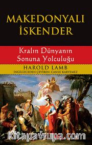 Makedonyalı İskender - Kralın Dünyanın Sonuna Yolculuğu
