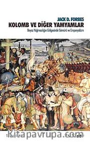 Kolomb ve Diğer Yamyamlar <br /> Beyaz Yağmacılığın Gölgesinde Sömürü ve Emperyalizm