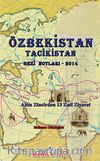 Özbekistan Tacikistan Gezi Notları-2014 & Altın Zincirden 13 Zati Ziyaret